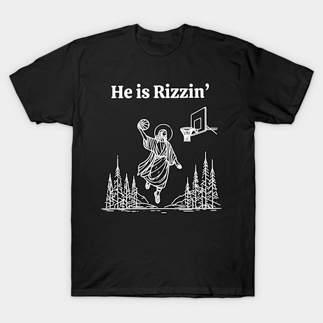 He Is Rizzin Funny Jesus Playing Basketball Funny Meme He Is Rizzen T-Shirt by AdoreedArtist